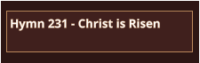 Hymn 231 - Christ is Risen